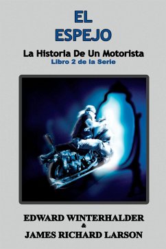 El Espejo: La Historia De Un Motorista (Libro 2 de la Serie) (eBook, ePUB) - Winterhalder, Edward; Larson, James Richard
