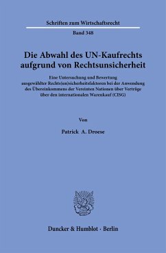 Die Abwahl des UN-Kaufrechts aufgrund von Rechtsunsicherheit. - Droese, Patrick A.