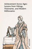 Achievement Across Ages: Lessons from Vikings, Visionaries, and Modern Millionaires (eBook, ePUB) Achievement Across Ages: Lessons from Vikings, Visionaries, and Modern Millionaires (eBook, ePUB)