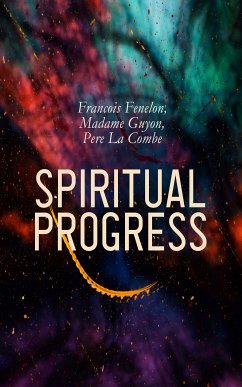 Spiritual Progress (eBook, ePUB) - Fenelon, Francois; Guyon, Madame; La Combe, Pere