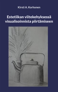 Estetiikan viitekehyksessä visualisoinnista piirtämiseen - Korhonen, Kirsti A.