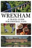 Wrexham: A Travel Guide For Football Fans (eBook, ePUB)