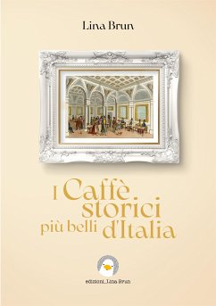 I Caffè storici più belli d'Italia (fixed-layout eBook, ePUB) - Brun, Lina