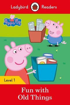 Ladybird Readers Level 1 - Peppa Pig - Fun with Old Things (ELT Graded Reader) (eBook, ePUB) - Ladybird; Peppa Pig