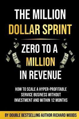 The Million Dollar Sprint - Zero to One Million In Revenue (eBook, ePUB) The Million Dollar Sprint - Zero to One Million In Revenue (eBook, ePUB)