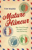 Mature Flaneur: Slow Travel Through Portugal, France, Italy and Norway (eBook, ePUB) Mature Flaneur: Slow Travel Through Portugal, France, Italy and Norway (eBook, ePUB)