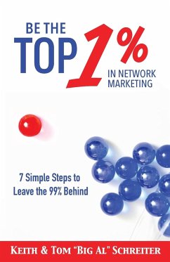 Be the Top 1% in Network Marketing - Schreiter, Keith; Schreiter, Tom "Big Al"