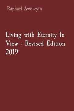 Living with Eternity In View - Revised Edition 2019 (eBook, ePUB) - Awoseyin, Raphael