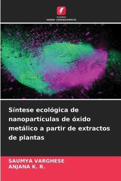 Síntese ecológica de nanopartículas de óxido metálico a partir de extractos de plantas - Varghese, Saumya;K. R., Anjana