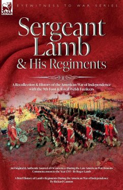 Sergeant Lamb & His Regiments - A Recollection and History of the American War of Independence with the 9th Foot & Royal Welsh Fuzileers - Lamb, Roger; Cannon, Richard