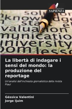 La libertà di indagare i sensi del mondo: la produzione del reportage - Valentini, Géssica;Ijuim, Jorge