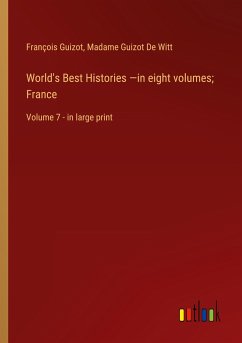 World's Best Histories ¿in eight volumes; France - Guizot, François; De Witt, Madame Guizot