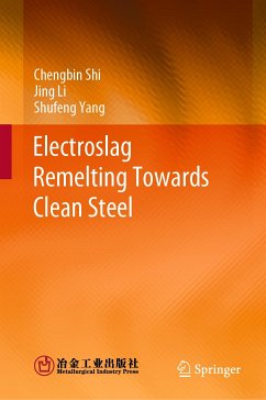 Electroslag Remelting Towards Clean Steel (eBook, PDF) - Shi, Chengbin; Li, Jing; Yang, Shufeng