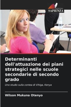 Determinanti dell'attuazione dei piani strategici nelle scuole secondarie di secondo grado - Mukuna Otenyo, Wilson