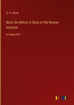 Beric the Briton; A Story of the Roman Invasion