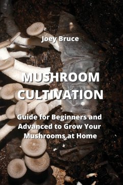 Mushroom Cultivation: Guide for Beginners and Advanced to Grow Your Mushrooms at Home - Bruce, Joey