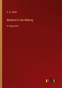 Mankind in the Making - Wells, H. G.