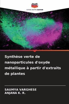 Synthèse verte de nanoparticules d'oxyde métallique à partir d'extraits de plantes - Varghese, Saumya;K. R., Anjana