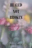 Healed Not Broken