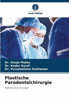 Plastische Parodontalchirurgie - Muley, Dr. Anuja;Saraf, Dr. Kedar;Rakhewar, Dr. Purushottam