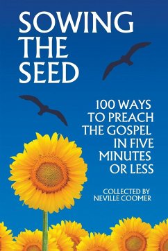 Sowing the Seed - 100 Ways to Preach the Gospel in 5 Minutes or Less - Coomer, Neville