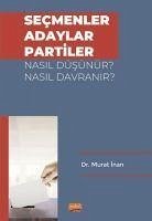 Secmenler, Adaylar, Partiler Nasil Düsünür Nasil Davranir - Inan, Murat