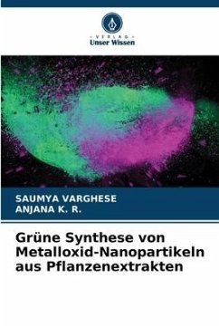 Grüne Synthese von Metalloxid-Nanopartikeln aus Pflanzenextrakten - Varghese, Saumya;K. R., Anjana