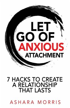 Let Go of Anxious Attachment - Morris, Ashara