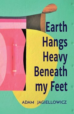 Earth Hangs Heavy Beneath my Feet - Jagiellowicz, Adam R