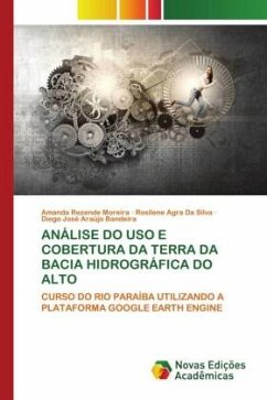 ANÁLISE DO USO E COBERTURA DA TERRA DA BACIA HIDROGRÁFICA DO ALTO - Moreira, Amanda Rezende;Silva, Rosilene Agra Da;Araújo Bandeira, Diego José