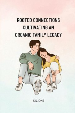 Rooted Connections Cultivating an Organic Family Legacy - K Jone, S.