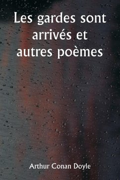 Les gardes sont arrivés et autres poèmes - Doyle, Arthur Conan