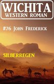 Silberregen: Wichita Western Roman 76 (eBook, ePUB)
