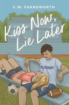 Kiss Now, Lie Later - Farnsworth, C. W.