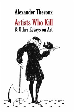 Artists Who Kill & Other Essays on Art - Theroux, Alexander