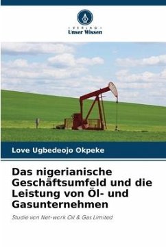 Das nigerianische Geschäftsumfeld und die Leistung von Öl- und Gasunternehmen - Okpeke, Love Ugbedeojo