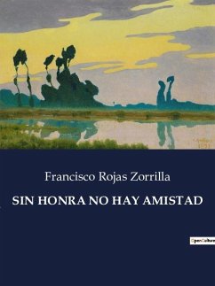 SIN HONRA NO HAY AMISTAD - Zorrilla, Francisco Rojas