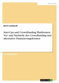 Start-Ups und Crowdfunding Plattformen. Vor- und Nachteile des Crowdfunding und alternative Finanzierungsformen