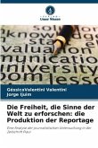 Die Freiheit, die Sinne der Welt zu erforschen: die Produktion der Reportage