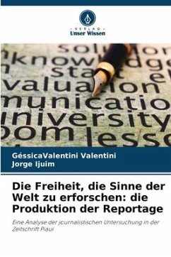 Die Freiheit, die Sinne der Welt zu erforschen: die Produktion der Reportage - Valentini, GéssicaValentini;Ijuim, Jorge