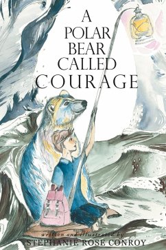 A Polar Bear Called Courage - Conroy, Stephanie Rose