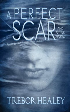 A Perfect Scar and Other Stories - Healey, Trebor