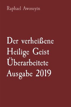 Der verheißene Heilige Geist Überarbeitete Ausgabe 2019 - Awoseyin, Raphael
