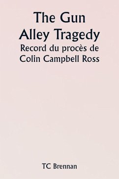 The Gun Alley Tragedy Record du procès de Colin Campbell Ross - Brennan, Tc