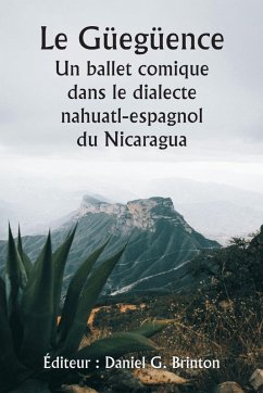 Cover Le Güegüence Un ballet comique dans le dialecte nahuatl-espagnol du Nicaragua