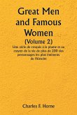 Great Men and Famous Women (Volume 2) Une série de croquis à la plume et au crayon de la vie de plus de 200 des personnages les plus éminents de l'histoire