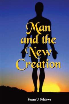 MAN AND THE NEW CREATION - Ndukwe, Festus