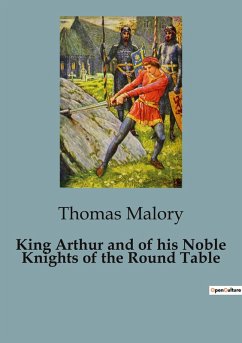 King Arthur and of his Noble Knights of the Round Table - Malory, Thomas