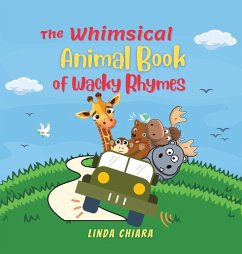 The Whimsical Animal Book of Wacky Rhymes - Chiara, Linda