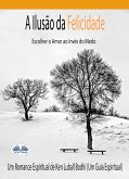 A Ilusão Da Felicidade (eBook, ePUB)